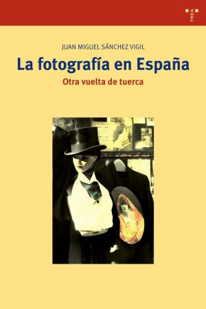 LA FOTOGRAFÍA EN ESPAÑA. OTRA VUELTA DE TUERCA. JUAN MIGUEL SÁNCHEZ VIGIL